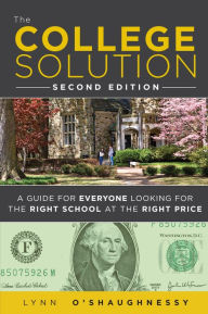 Title: The College Solution: A Guide for Everyone Looking for the Right School at the Right Price, Author: Lynn O'Shaughnessy