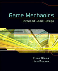 Title: Game Mechanics: Advanced Game Design, Author: Ernest Adams