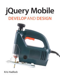 Title: jQuery Mobile: Develop and Design, Author: Kris Hadlock