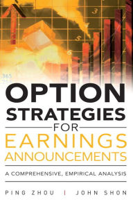 Free download ebook for joomla Option Strategies for Earnings Announcements: A Comprehensive, Empirical Analysis by Ping Zhou, John Shon