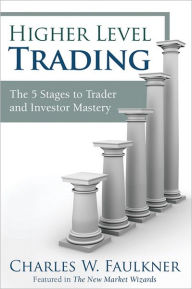 Higher Level Trading: The 5 Stages to Trader and Investor Mastery