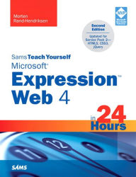 Title: Sams Teach Yourself Microsoft Expression Web 4 in 24 Hours: Updated for Service Pack 2 - HTML5, CSS 3, JQuery, Author: Morten Rand-Hendriksen