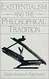 Title: Existentialism and the Philosophical Tradition / Edition 1, Author: Diane Raymond