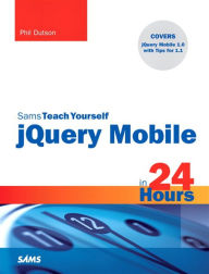 Title: Sams Teach Yourself jQuery Mobile in 24 Hours, Author: Phil Dutson