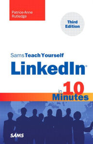 Title: Sams Teach Yourself LinkedIn in 10 Minutes, Author: Patrice-Anne Rutledge