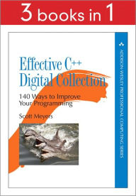 Title: Effective C++ Digital Collection: 140 Ways to Improve Your Programming, Author: Scott Meyers