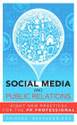 Social Media and Public Relations: Eight New Practices for the PR Professional