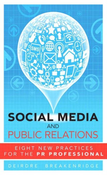 Social Media and Public Relations: Eight New Practices for the PR Professional