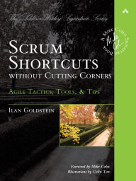 Title: Scrum Shortcuts without Cutting Corners: Agile Tactics, Tools, & Tips, Author: Ilan Goldstein