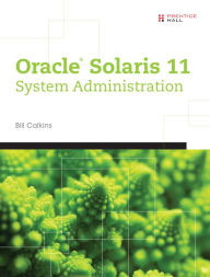 Title: Oracle Solaris 11 System Administration, Author: Bill Calkins