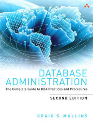 Title: Database Administration: The Complete Guide to DBA Practices and Procedures, Author: Craig Mullins