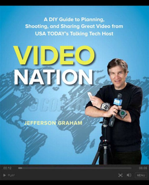 Video Nation: A DIY guide to planning, shooting, and sharing great video from USA Today's Talking Tech host