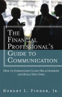 Alternative view 2 of Financial Professional's Guide to Communication, The: How to Strengthen Client Relationships and Build New Ones (paperback)