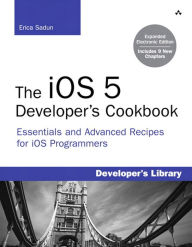 Title: The iOS 5 Developer's Cookbook: Expanded Electronic Edition: Essentials and Advanced Recipes for iOS Programmers, Author: Erica Sadun