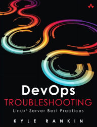 Title: DevOps Troubleshooting: Linux Server Best Practices, Author: Kyle Rankin