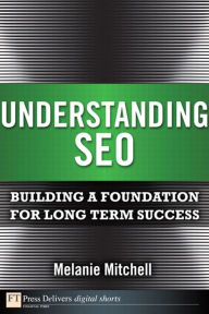 Title: Understanding SEO: Building a Foundation for Long Term Success, Author: Melanie Mitchell