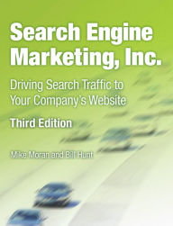 Title: Search Engine Marketing, Inc.: Driving Search Traffic to Your Company's Website, Author: Mike Moran