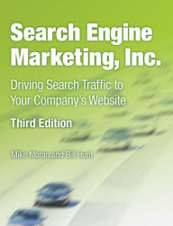 Title: Search Engine Marketing, Inc.: Driving Search Traffic to Your Company's Website, Author: Mike Moran