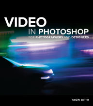 Title: Video in Photoshop for Photographers and Designers, Author: Colin Smith