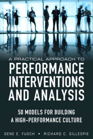 Title: A Practical Approach to Performance Interventions and Analysis: 50 Models for Building a High-Performance Culture, Author: Gene E. Fusch