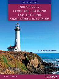 Title: Principles of Language Learning and Teaching / Edition 6, Author: H. Douglas Brown