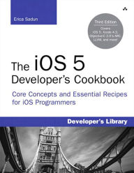 Title: The iOS 5 Developer's Cookbook: Core Concepts and Essential Recipes for iOS Programmers, Author: Erica Sadun