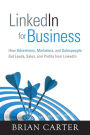 LinkedIn for Business: How Advertisers, Marketers and Salespeople Get Leads, Sales and Profits from LinkedIn