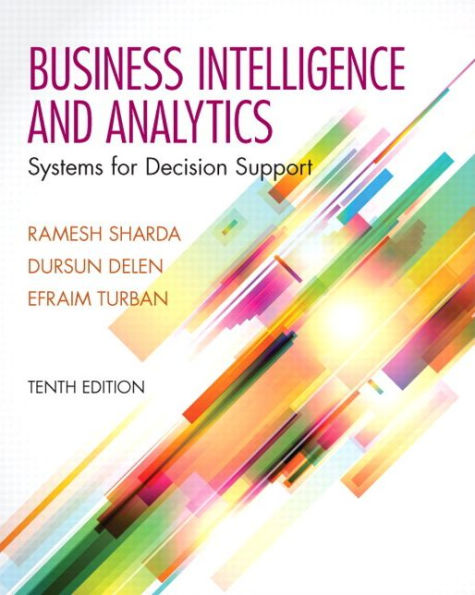 Business Intelligence and Analytics: Systems for Decision Support / Edition 10