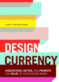 Title: Design Currency: Understand, define, and promote the value of your design work, Author: Jenn O'Grady