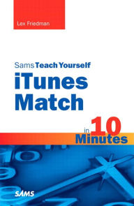 Title: Sams Teach Yourself iTunes Match in 10 Minutes, Author: Lex Friedman