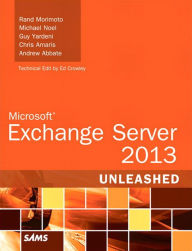 Title: Microsoft Exchange Server 2013 Unleashed, Author: Rand Morimoto