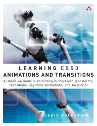 Title: Learning CSS3 Animations and Transitions: A Hands-on Guide to Animating in CSS3 with Transforms, Transitions, Keyframes, and JavaScript, Author: Alexis Goldstein