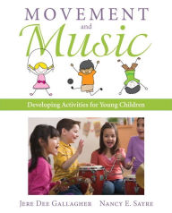 Title: Movement and Music: Developing Activities for Young Children / Edition 1, Author: Jere Gallagher