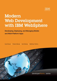 Title: Modern Web Development with IBM WebSphere: Developing, Deploying, and Managing Mobile and Multi-Platform Apps, Author: Kyle Brown