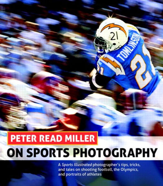 Peter Read Miller on Sports Photography: A Sports Illustrated photographer's tips, tricks, and tales on shooting football, the Olympics, and portraits of athletes