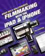 Hand Held Hollywood's Filmmaking with the iPad & iPhone