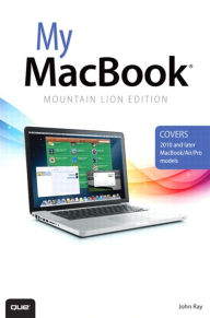 Title: My MacBook, Mountain Lion Edition (covers 2010 and later MacBook/Air/Pro models), Author: John Ray