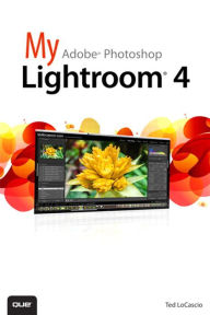 Title: My Adobe Photoshop Lightroom 4, Author: Ted LoCascio