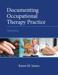 Title: Documenting Occupational Therapy Practice / Edition 3, Author: Karen Sames MBA