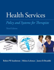 Title: Health Services: Policy and Systems for Therapists / Edition 3, Author: Robert Sandstrom