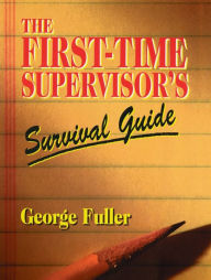 Title: First Time Supervisor's Survival Guide, Author: George Fuller