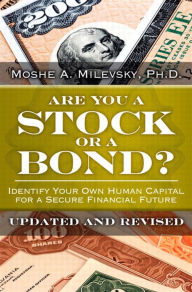 Title: Are You a Stock or a Bond?: Identify Your Own Human Capital for a Secure Financial Future, Updated and Revised, Author: Moshe Milevsky Ph.D.