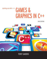 Title: Starting Out with Games & Graphics in C++ / Edition 2, Author: Tony Gaddis