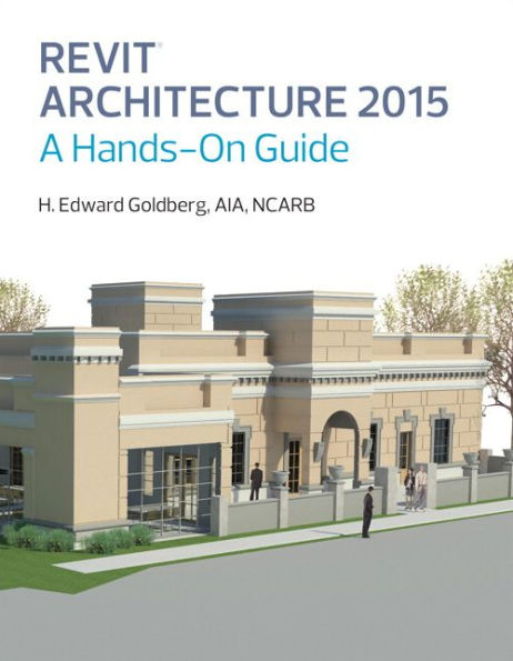 Revit Architecture 2015: A Hands-On Guide / Edition 1