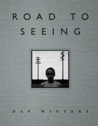 Title: Road to Seeing, Author: Dan Winters