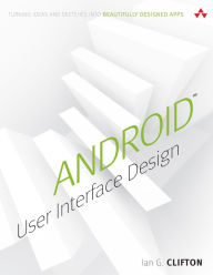 Title: Android User Interface Design: Turning Ideas and Sketches into Beautifully Designed Apps, Author: Ian Clifton