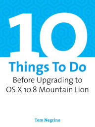 Title: 10 Things To Do Before Upgrading to OS X 10.8 Mountain Lion, Author: Tom Negrino