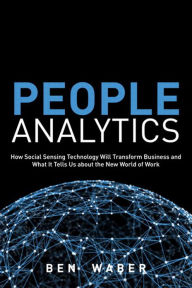 Title: People Analytics: How Social Sensing Technology Will Transform Business and What It Tells Us about the Future of Work, Author: Ben Waber