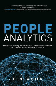 Title: People Analytics: How Social Sensing Technology Will Transform Business and What It Tells Us about the Future of Work, Author: Ben Waber