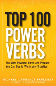 Title: Top 100 Power Verbs: The Most Powerful Verbs and Phrases You Can Use to Win in Any Situation, Author: Michael Faulkner